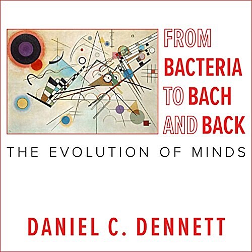 From Bacteria to Bach and Back: The Evolution of Minds (Audio CD)