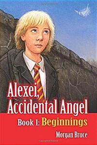 Beginnings: Alexei, Accidental Angel - Book 1 (Paperback)
