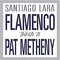 [수입] Santiago Lara - Flamenco Tribute To Pat Metheny