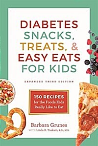 Diabetes Snacks, Treats, and Easy Eats for Kids: 150 Recipes for the Foods Kids Really Like to Eat (Paperback)