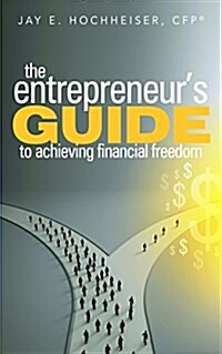 The Entrepreneurs Guide to Achieving Financial Freedom (Paperback)