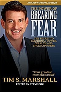The Power of Breaking Fear: The Secret to Emotional Power, Wealth, and True Happiness (Paperback)