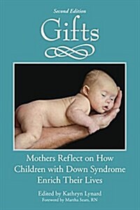 Gifts, 10th Anniversary Edition: Mothers Reflect on How Children with Down Syndrome Enrich Their Lives (Paperback, 10, Anniversary)