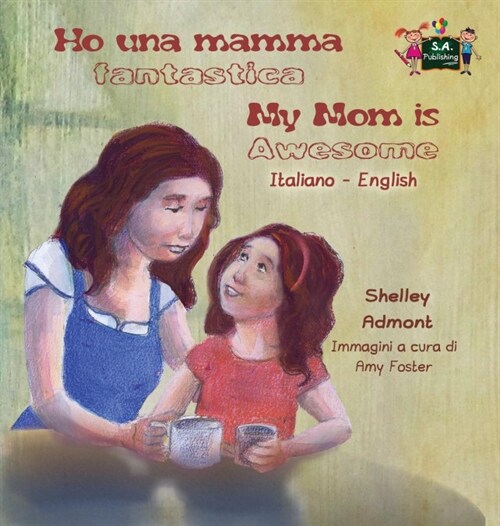 Ho Una Mamma Fantastica My Mom Is Awesome: Italian English Bilingual Edition (Hardcover)