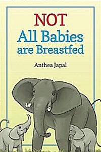 Not All Babies Are Breastfed (Paperback)