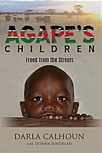 Agapes Children: Freed from the Streets (Paperback)