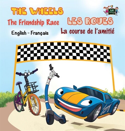 The Wheels - The Friendship Race Les Roues- La course de lamiti? English French Bilingual Book (Hardcover)