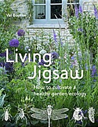 The Living Jigsaw : How to Cultivate a Healthy Garden Ecology (Hardcover)