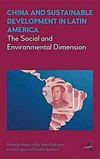 China and Sustainable Development in Latin America : The Social and Environmental Dimension (Hardcover)