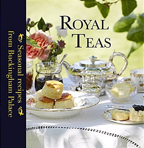 Royal Teas : Seasonal Recipes from Buckingham Palace (Hardcover)