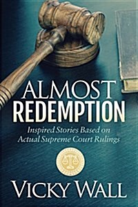 Almost Redemption: Inspired Stories Based on Actual Supreme Court Rulings (Hardcover)