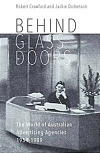 Behind Glass Doors: The World of Australian Advertising Agencies 1959-1989 (Paperback)