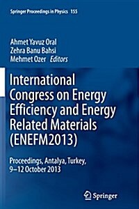 International Congress on Energy Efficiency and Energy Related Materials (Enefm2013): Proceedings, Antalya, Turkey, 9-12 October 2013 (Paperback, Softcover Repri)