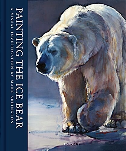 Painting the Ice Bear : A Visual Investigation by Mark Adlington (Hardcover)