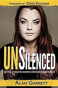 Unsilenced: Giving a Voice to Women Silenced by Ignorance (Paperback)