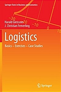 Logistics: Basics -- Exercises -- Case Studies (Paperback, Softcover Repri)