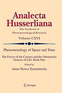 Phenomenology of Space and Time: The Forces of the Cosmos and the Ontopoietic Genesis of Life: Book One (Paperback, Softcover Repri)