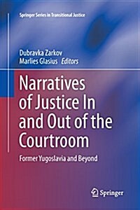 Narratives of Justice in and Out of the Courtroom: Former Yugoslavia and Beyond (Paperback, Softcover Repri)