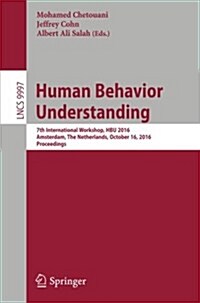 Human Behavior Understanding: 7th International Workshop, Hbu 2016, Amsterdam, the Netherlands, October 16, 2016, Proceedings (Paperback, 2016)