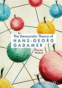 The Democratic Theory of Hans-Georg Gadamer (Hardcover, 2017)