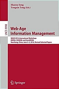 Web-Age Information Management: Waim 2016 International Workshops, Mwda, Sdmmw, and Semibdma, Nanchang, China, June 3-5, 2016, Revised Selected Papers (Paperback, 2016)