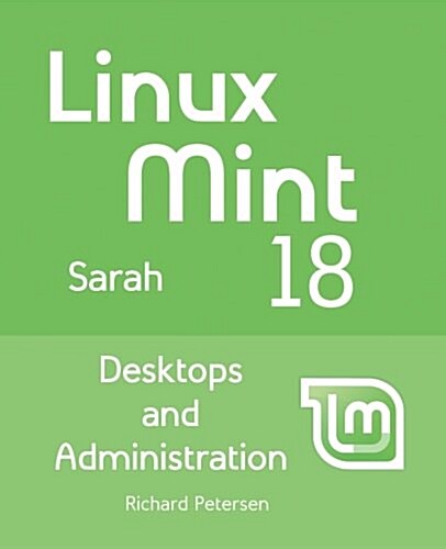 Linux Mint 18: Desktops and Administration (Paperback)