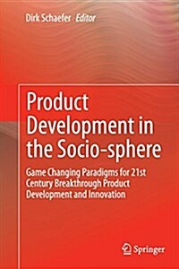 Product Development in the Socio-Sphere: Game Changing Paradigms for 21st Century Breakthrough Product Development and Innovation (Paperback, Softcover Repri)