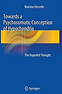 Towards a Psychosomatic Conception of Hypochondria: The Impeded Thought (Paperback, Softcover Repri)