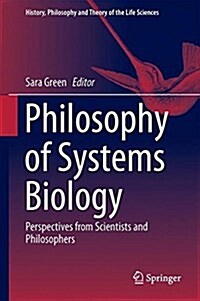 Philosophy of Systems Biology: Perspectives from Scientists and Philosophers (Hardcover, 2017)