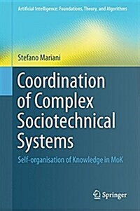Coordination of Complex Sociotechnical Systems: Self-Organisation of Knowledge in Mok (Hardcover, 2016)