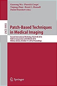 Patch-Based Techniques in Medical Imaging: Second International Workshop, Patch-Mi 2016, Held in Conjunction with Miccai 2016, Athens, Greece, October (Paperback, 2016)