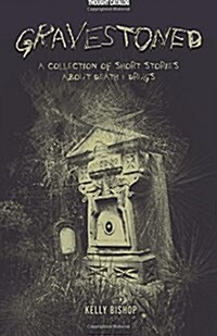Gravestoned: A Collection of Short Stories about Death & Drugs (Paperback)