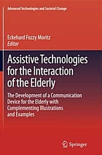 Assistive Technologies for the Interaction of the Elderly: The Development of a Communication Device for the Elderly with Complementing Illustrations (Paperback, Softcover Repri)