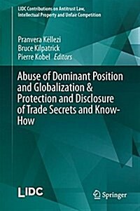 Abuse of Dominant Position and Globalization & Protection and Disclosure of Trade Secrets and Know-How (Hardcover, 2017)