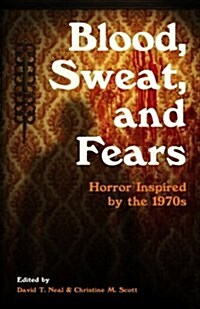 Blood, Sweat, and Fears: Horror Inspired by the 1970s (Paperback)