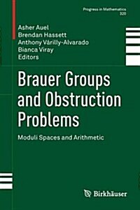 Brauer Groups and Obstruction Problems: Moduli Spaces and Arithmetic (Hardcover, 2017)