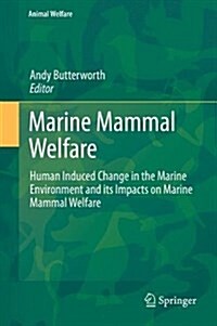 Marine Mammal Welfare: Human Induced Change in the Marine Environment and Its Impacts on Marine Mammal Welfare (Hardcover, 2017)
