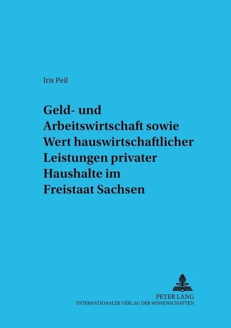 Geld- Und Arbeitswirtschaft Sowie Wert Hauswirtschaftlicher Leistungen Privater Haushalte Im Freistaat Sachsen (Paperback)