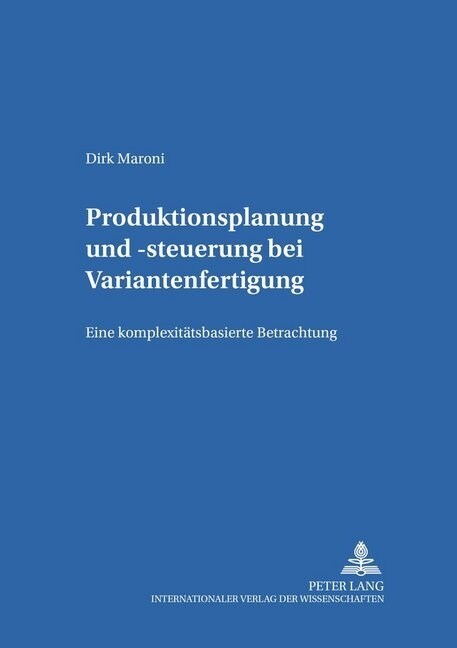 Produktionsplanung Und -Steuerung Bei Variantenfertigung: Eine Komplexitaetsbasierte Betrachtung (Paperback)