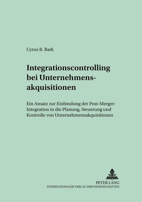 Integrationscontrolling Bei Unternehmensakquisitionen: Ein Ansatz Zur Einbindung Der Post-Merger-Integration in Die Planung, Steuerung Und Kontrolle V (Paperback)