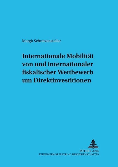 Internationale Mobilitaet Von Und Internationaler Fiskalischer Wettbewerb Um Direktinvestitionen (Paperback)