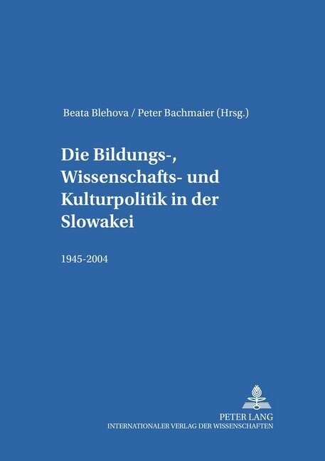 Die Bildungs-, Wissenschafts- Und Kulturpolitik in Der Slowakei: 1945-2004 (Paperback)