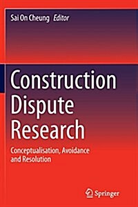 Construction Dispute Research: Conceptualisation, Avoidance and Resolution (Paperback, Softcover Repri)