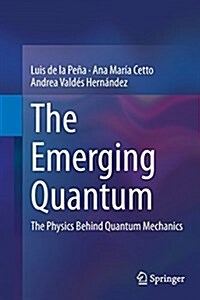 The Emerging Quantum: The Physics Behind Quantum Mechanics (Paperback, Softcover Repri)