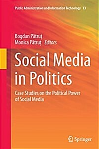 Social Media in Politics: Case Studies on the Political Power of Social Media (Paperback, Softcover Repri)