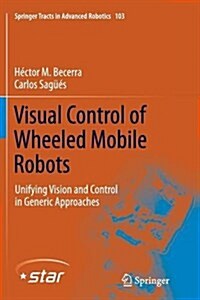 Visual Control of Wheeled Mobile Robots: Unifying Vision and Control in Generic Approaches (Paperback, Softcover Repri)