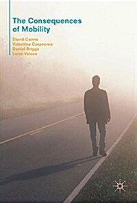 The Consequences of Mobility: Reflexivity, Social Inequality and the Reproduction of Precariousness in Highly Qualified Migration (Hardcover, 2017)