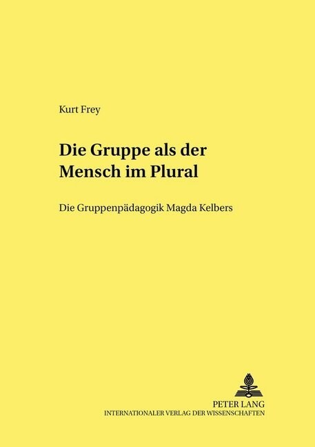Die Gruppe ALS 첗er Mensch Im Plural? Die Gruppenpaedagogik Magda Kelbers (Paperback)