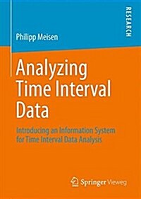 Analyzing Time Interval Data: Introducing an Information System for Time Interval Data Analysis (Hardcover, 2016)