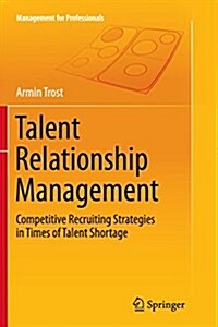 Talent Relationship Management: Competitive Recruiting Strategies in Times of Talent Shortage (Paperback, Softcover Repri)